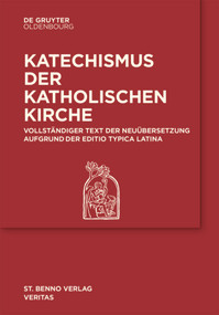 Katechismus der Katholischen Kirche (Vollständiger Text der Neuübersetzung aufgrund der Editio typica Latina.) (German Edition) by , 9783110681567