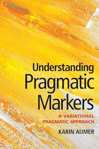 Understanding Pragmatic Markers (A Variational Pragmatic Approach) by Karin Aijmer, 9780748635504