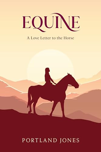 Equine (A Love Letter to The Horse) by Portland Jones, 9781923011083