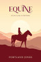 Equine (A Love Letter to The Horse) by Portland Jones, 9781923011083