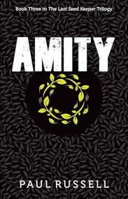Amity (Book 3 in The Last Seed Keeper series) by Paul Russell, 9781922539953