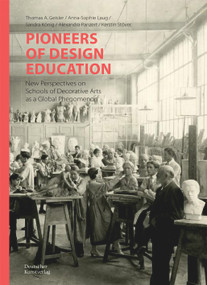 Pioneers of Design Education (New Perspectives on Schools of Decorative Arts as a Global Phenomenon) by Thomas A. Geisler, Anna-Sophie Laug, Sandra König, Alexandra Panzert, Kerstin Stöver, 9783422802841