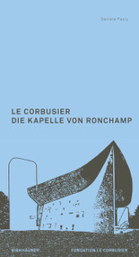 Le Corbusier. Die Kapelle von Ronchamp (German Edition) by Danièle Pauly, 9783035629705