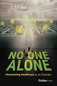 No One Alone (Humanizing Healthcare as an Outsider) by Kara J. Trott, 9798887506111