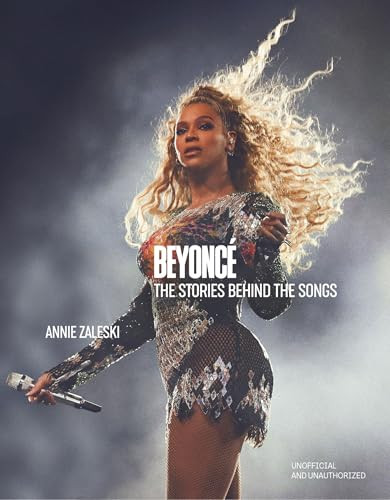 Beyoncé: The Stories Behind the Songs (Every single track, explored and explained) by Annie Zaleski, 9781035426584