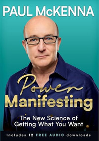Power Manifesting (The New Science of Getting What You Want) by Paul McKenna, 9781035428298
