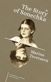 The Story of Sonechka by Marina Tsvetaeva, I. B. Fishbeyn, C. D. C. Reeve, 9798887198057
