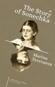 The Story of Sonechka by Marina Tsvetaeva, I. B. Fishbeyn, C. D. C. Reeve, 9798887198057