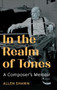 In the Realm of Tones (A Composer's Memoir) by Allen Shawn, 9781648251177