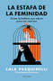 La estafa de la feminidad: Cómo la belleza nos educa para ser sumisas / The Scam of Femininity (Spanish Edition) by Lala Pasquinelli, 9786073921206