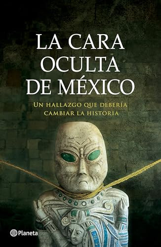La cara oculta de México: Un hallazgo que debería cambiar la historia / The Hidden Face of Mexico (Spanish Edition) by J. J. Benítez, 9786073920766