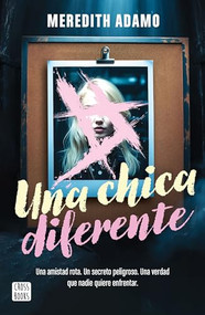 Una chica diferente: Una amistad rota, un secreto peligroso, una verdad que nadie quiere enfretar (Spanish Edition) by Meredith Adamo, 9786073920070