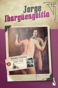 Estas ruinas que ves (Novela) / These Ruins That You See (A Novel) (Spanish Edition) by Jorge Ibargüengoitia, 9786070763304