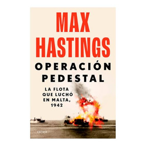 Operación Pedestal: La flota que luchó en Malta, 1942 / Operation Pedestal (Spanish Edition) by Max Hastings, 9786075698328