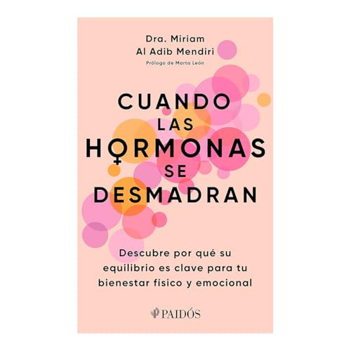 Cuando las hormonas se desmadran: Descubre por qué su equilibrio es clave para tu bienestar físico y emocional / When Hormones Go W.. (Spanish Edition) by Miriam Al Adib Mendi, Marta León, 9786075698137