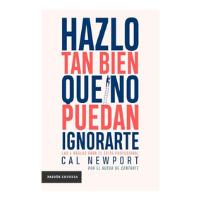 Hazlo tan bien que no puedan ignorarte: Las cuatro reglas para el éxito profesional / So Good They Can't Ignore You (Spanish Edition) by Cal Newport, 9786075698342