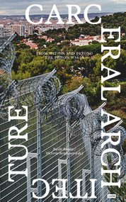 Carceral Architecture (From Within and Beyond the Prison Walls) by Basile Baudez, Victoria Bergbauer, 9783986122058