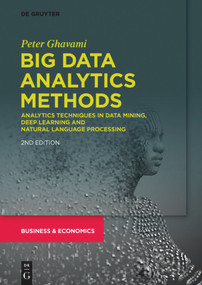Big Data Analytics Methods (Analytics Techniques in Data Mining, Deep Learning and Natural Language Processing) by Peter Ghavami, 9781547417957