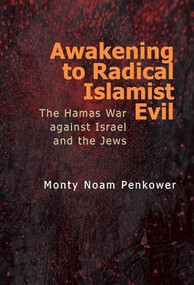 Awakening to Radical Islamist Evil (The Hamas War against Israel and the Jews) by Monty Noam  Penkower, 9798887197777
