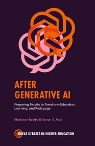 After Generative AI (Preparing Faculty to Transform Education, Learning and Pedagogy) by Samar S. Aad, Mariann Hardey, 9781835499498