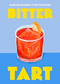 Bitter Tart (60 sharp and sour cocktails to tickle your tastebuds) by Welbeck, 9781035423446