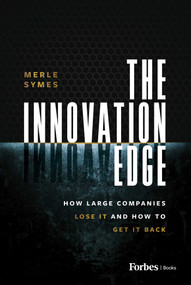 The Innovation Edge (How Large Companies Lose It and How to Get It Back) by Merle Symes, 9798887505251