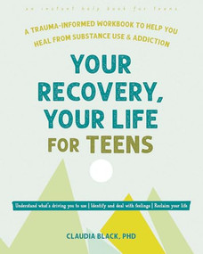Your Recovery, Your Life for Teens (A Trauma-Informed Workbook to Help You Heal from Substance Use and Addiction) by Claudia Black, 9781648483356