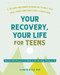 Your Recovery, Your Life for Teens (A Trauma-Informed Workbook to Help You Heal from Substance Use and Addiction) by Claudia Black, 9781648483356
