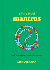 A Little Bit of Mantras (An Introduction to Sacred Sounds) - 9781454960720 by Lily Cushman, 9781454960720