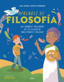 Aprendiz de filosofía. Las grandes preguntas de la filosofía para mentes curiosas / Curious About Philosophy (Spanish Edition) by Ana Isabel García Vázquez, Celeste Mür, 9786073853446