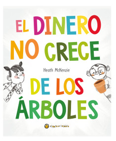 El dinero no crece de los árboles / Money Doesn't Grow on Trees (Spanish Edition) by Heath McKenzie, 9789878208855