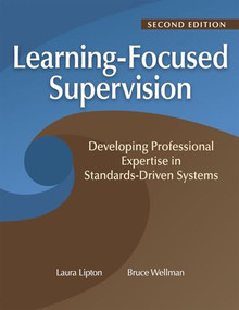 Learning-Focused Supervision Developing Professional Expertise in Standards-Driven Systems, Second Edition by Laura Lipton, Bruce Wellman, 9781962188432