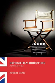 British Film Directors (A Critical Guide) by Robert Shail, 9780748622313