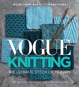 Vogue® Knitting The Ultimate Stitch Dictionary (More Than 800 Stitch Patterns - Includes Colorwork, Lace, Cable, Edging, and Knit and Purl Patterns) by Editors of Vogue Knitting Magazine, 9781970048001