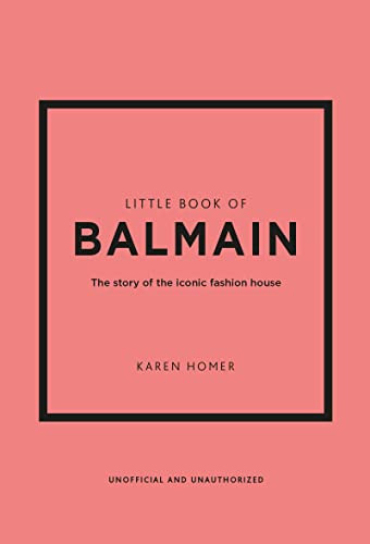 Little Book of Balmain (The story of the iconic fashion house) by Karen Homer, 9781802796735