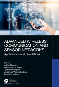 Advanced Wireless Communication and Sensor Networks (Applications and Simulations) by Ashish Bagwari, Geetam Singh Tomar, Jyotshana Bagwari, Jorge Luis Victória Barbosa, Musti K.S. Sastry, 9781032352916