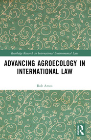 Advancing Agroecology in International Law by Rob Amos, 9781032595665