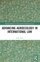 Advancing Agroecology in International Law by Rob Amos, 9781032595665
