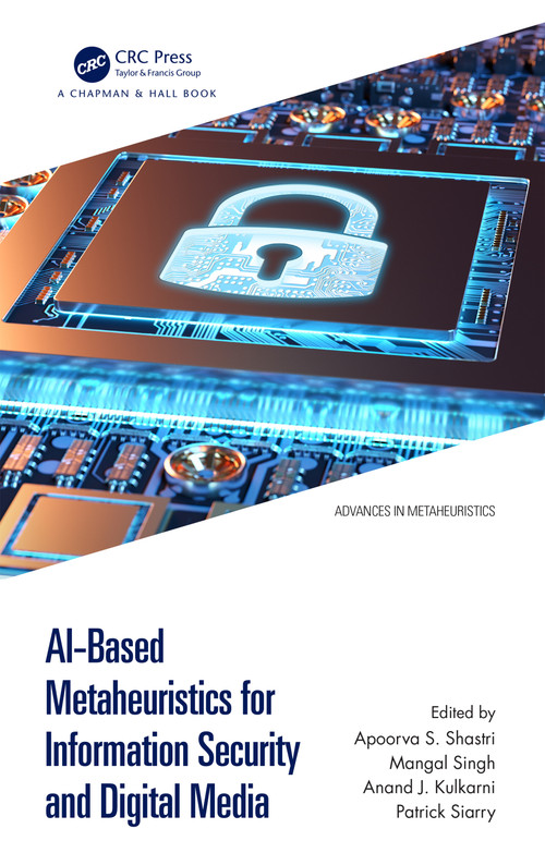 AI-Based Metaheuristics for Information Security and Digital Media by Apoorva S Shastri, Mangal Singh, Anand J. Kulkarni, Patrick Siarry, 9781032524559