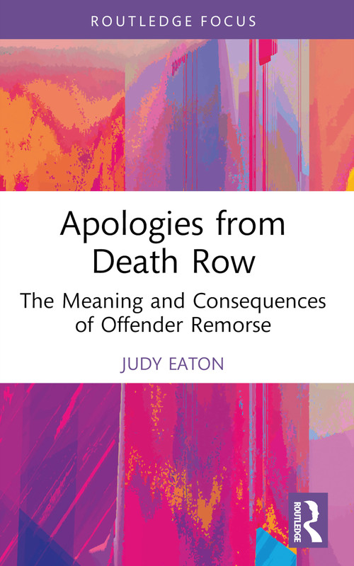 Apologies from Death Row (The Meaning and Consequences of Offender Remorse) - 9781032471815 by Judy Eaton, 9781032471815