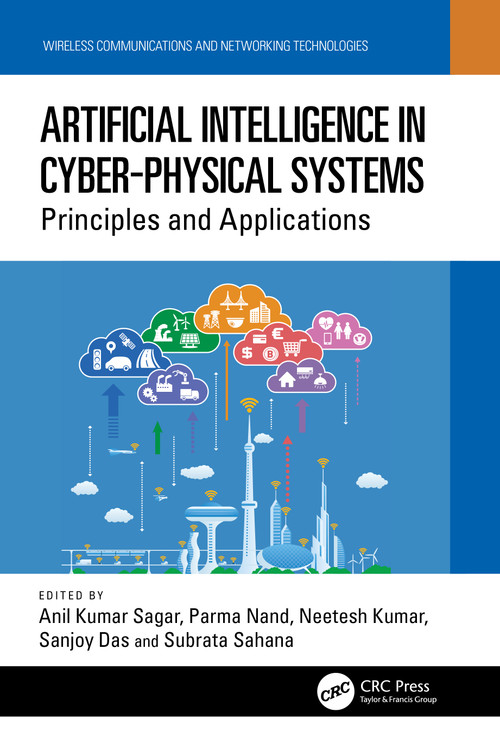 Artificial Intelligence in Cyber-Physical Systems (Principles and Applications) by Anil Kumar Sagar, Parma Nand, Neetesh Kumar, Sanjoy Das, Subrata Sahana, 9781032164847
