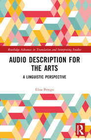 Audio Description for the Arts (A Linguistic Perspective) by Elisa Perego, 9780367681029