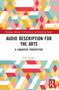 Audio Description for the Arts (A Linguistic Perspective) by Elisa Perego, 9780367681029