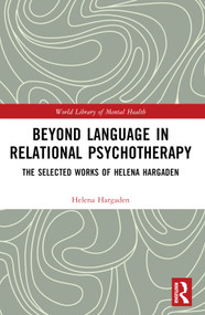 Beyond Language in Relational Psychotherapy (The Selected Works of Helena Hargaden) by Helena Hargaden, 9781032266220