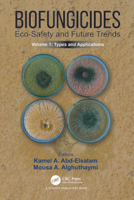 Biofungicides: Eco-Safety and Future Trends (Types and Applications, Volume 1) by Kamel A. Abd-Elsalam, Mousa A. Alghuthaymi, 9781032262994