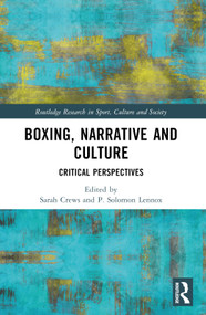 Boxing, Narrative and Culture (Critical Perspectives) by Sarah Crews, P. Solomon Lennox, 9781032320557