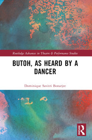 Butoh, as Heard by a Dancer by Dominique Savitri Bonarjee, 9780367631215