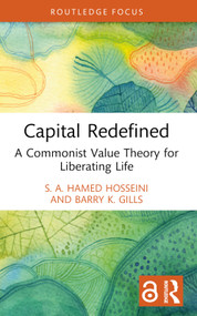 Capital Redefined (A Commonist Value Theory for Liberating Life) - 9781032374772 by S. A. Hamed Hosseini, Barry K. Gills, 9781032374772