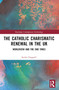 The Catholic Charismatic Renewal in the UK (Worldview and the End Times) by Keith Chappell, 9780367704476