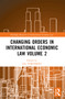 Changing Orders in International Economic Law Volume 2 (A Japanese Perspective) by Dai YOKOMIZO, Yoshizumi TOJO, Yoshiko NAIKI, 9781032044163